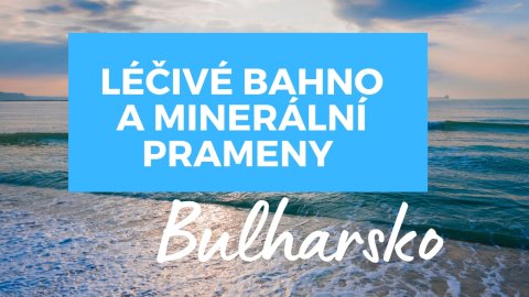 Nămol de vindecare și izvoare minerale în Bulgaria